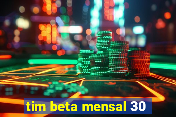 tim beta mensal 30